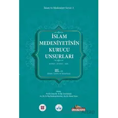 İslam Medeniyetinin Kurucu Unsurları 3. Cilt Kur’an Sünnet Akıl (İslam Tarihi Ve Sanatları)