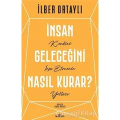 İnsan Geleceğini Nasıl Kurar? - İlber Ortaylı - Kronik Kitap