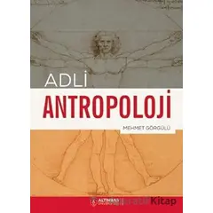 Adli Antropoloji - Mehmet Görgülü - Altınbaş Üniversitesi Yayınları