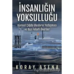 İnsanlığın Yoksulluğu - Koray Asena - Cinius Yayınları