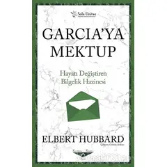 Garciaya Mektup - Kısaltılmış Klasikler Serisi - Elbert Hubbart - Sola Unitas