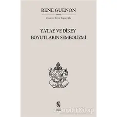 Yatay ve Dikey Boyutların Sembolizmi - Rene Guenon - İnsan Yayınları