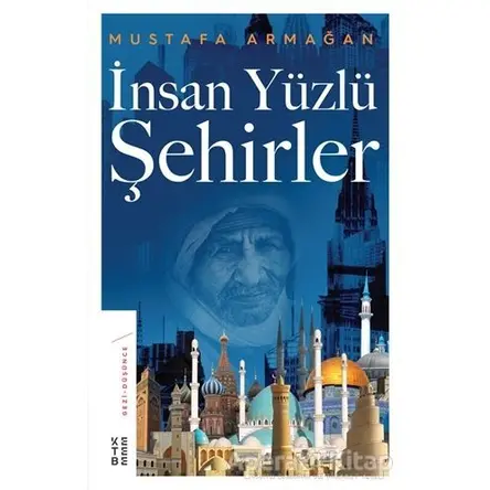 İnsan Yüzlü Şehirler - Mustafa Armağan - Ketebe Yayınları