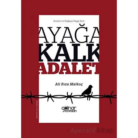 İnsana ve Doğaya Saygı İçin; Ayağa Kalk Adalet! - Ali Rıza Malkoç - Gülnar Yayınları