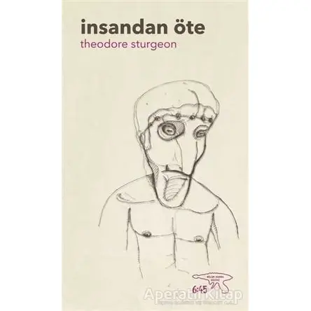 İnsandan Öte - Theodore Sturgeon - Altıkırkbeş Yayınları