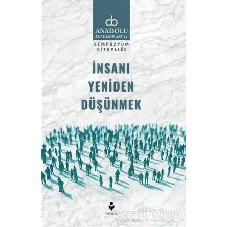 İnsanı Yeniden Düşünmek - Mustafa Özel - Tire Kitap