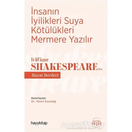 İnsanın İyilikleri Suya Kötülükleri Mermere Yazılır - William Shakespeare’den Hayat Dersleri