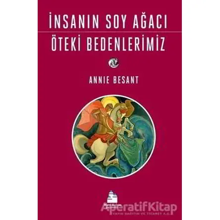 İnsanın Soy Ağacı Öteki Bedenlerimiz - Annie Besant - Mavi Kalem Yayınevi