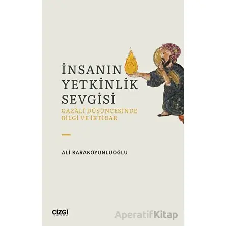 İnsanın Yetkinlik Sevgisi - Ali Karakoyunluoğlu - Çizgi Kitabevi Yayınları