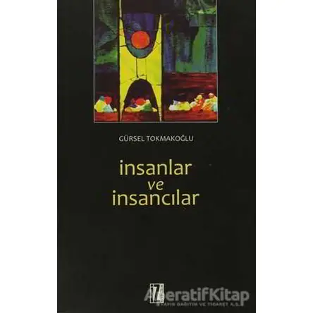 İnsanlar ve İnsancılar - Gürsel Tokmakoğlu - İz Yayıncılık