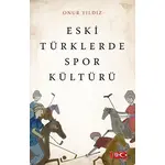 Eski Türklerde Spor Kültürü - Onur Yıldız - Atayurt Yayınevi