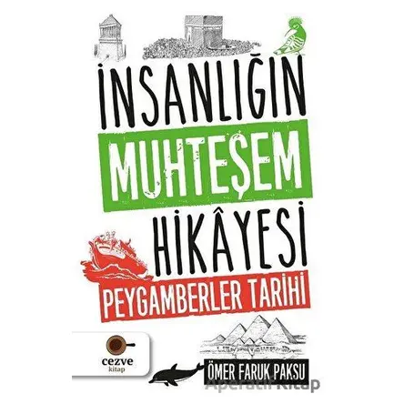 İnsanlığın Muhteşem Hikayesi - Peygamberler Tarihi - Ömer Faruk Paksu - Cezve Kitap