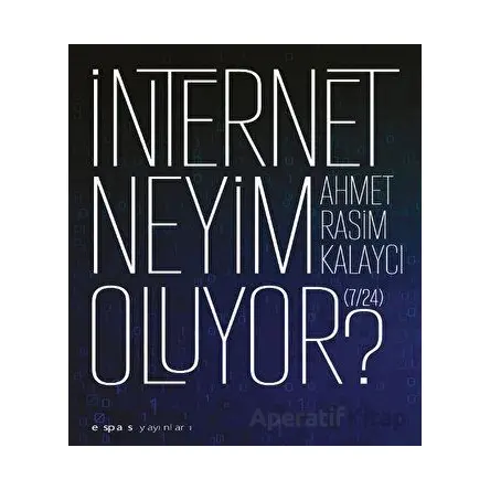 I·nternet Neyim Oluyor? (7/24) - Ahmet Rasim Kalaycı - Espas Kuram Sanat Yayınları