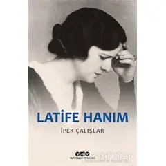 Latife Hanım - İpek Çalışlar - Yapı Kredi Yayınları