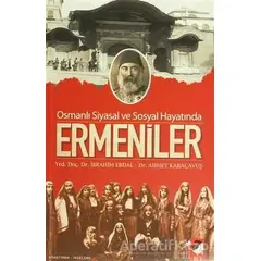 Osmanlı Siyasal ve Sosyal Hayatında Ermeniler - Ahmet Karaçavuş - IQ Kültür Sanat Yayıncılık