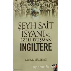 Şeyh Sait İsyanı Ve Ezeli Düşman İngiltere - Şenol Yücedağ - IQ Kültür Sanat Yayıncılık