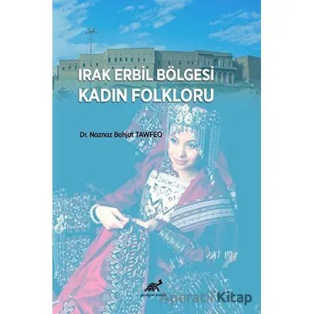 Irak Erbil Bölgesi Kadın Folkloru - Naznaz Bahjat Tawfeq - Paradigma Akademi Yayınları