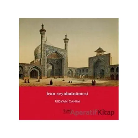 İran Seyahatnamesi - Rıdvan Canım - Ülke Kitapları