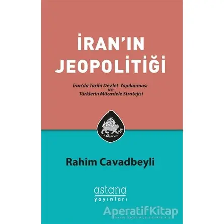 İranın Jeopolitiği - Rahim Cavadbeyli - Astana Yayınları