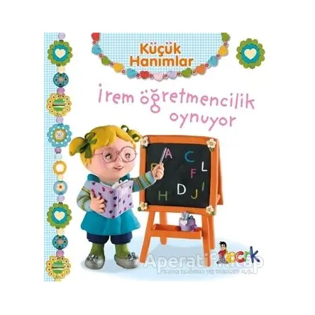 İrem Öğretmencilik Oynuyor - Küçük Hanımlar - Emilie Beaumont - Bıcırık Yayınları