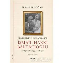Cumhuriyetçi Muhafazakar İsmail Hakkı Baltacıoğlu - İrfan Erdoğan - Alfa Yayınları