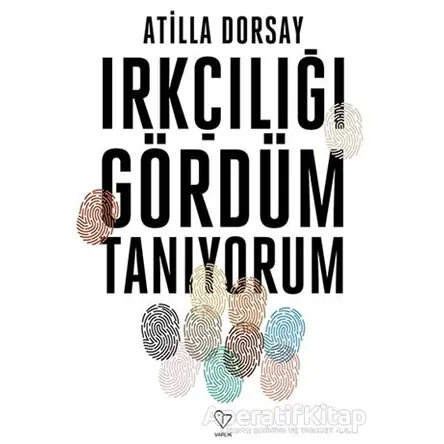 Irkçılığı Gördüm Tanıyorum - Atilla Dorsay - Varlık Yayınları