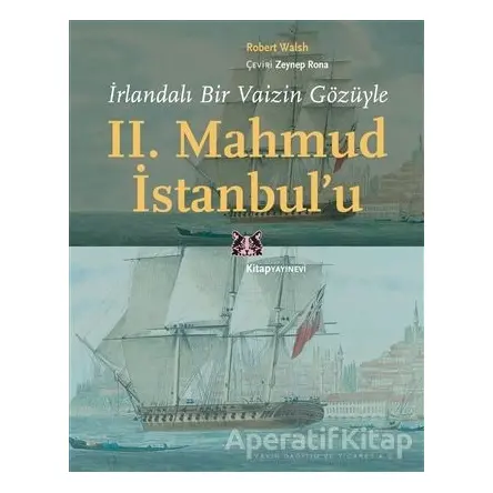 İrlandalı Bir Vaizin Gözüyle 2. Mahmud İstanbul’u - Robert Walsh - Kitap Yayınevi