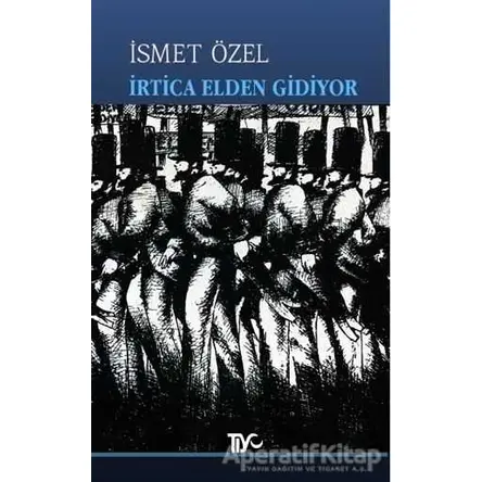 İrtica Elden Gidiyor - İsmet Özel - Tiyo Yayınevi