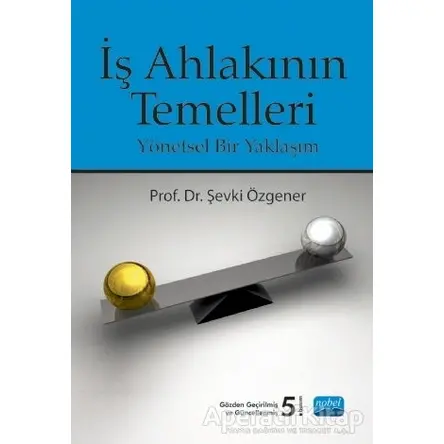 İş Ahlakının Temelleri - Şevki Özgener - Nobel Akademik Yayıncılık