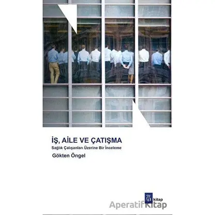 İş Aile ve Çatışma - Gökten Öngel - A Kitap