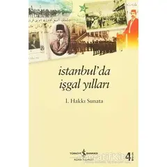 İstanbul’da İşgal Yılları - İ. Hakkı Sunata - İş Bankası Kültür Yayınları