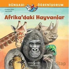 Afrikadaki Hayvanlar Dünyayı Öğreniyorum - Christine Stahr - İş Bankası Kültür Yayınları