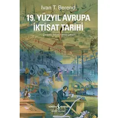 19. Yüzyıl Avrupa İktisat Tarihi - Ivan T. Berend - İş Bankası Kültür Yayınları