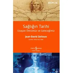 Sağlığın Tarihi - Uzayan Ömrümüz ve Geleceğimiz - Jean-David Zeitoun - İş Bankası Kültür Yayınları