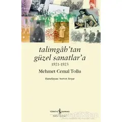 Talimgah’tan Güzel Sanatlar’a 1921-1923 - Mehmet Cemal Tollu - İş Bankası Kültür Yayınları