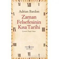 Zaman Felsefesinin Kısa Tarihi - Adrian Bardon - İş Bankası Kültür Yayınları