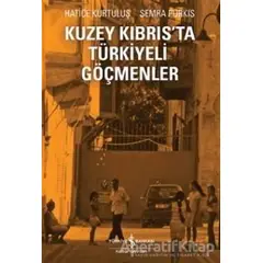 Kuzey Kıbrıs’ta Türkiyeli Göçmenler - Semra Purkıs - İş Bankası Kültür Yayınları