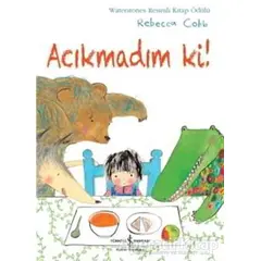 Acıkmadım Ki! - Rebecca Cobb - İş Bankası Kültür Yayınları