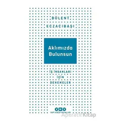 Aklımızda Bulunsun - İş İnsanları İçin Denemeler - Bülent Eczacıbaşı - Yapı Kredi Yayınları