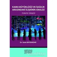 Kamu Büyüklüğü ve İşsizlik Arasındaki İlişkinin Analizi - Seda Bayrakdar - Astana Yayınları