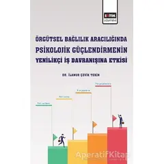 Örgütsel Bağlılık Aracılığında Psikolojik Güçlendirmenin Yenilikçi İş Davranışına Etkisi