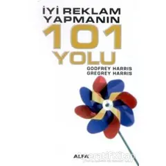 İyi Reklam Yapmanın 101 Yolu - Godfrey Harris - Alfa Yayınları