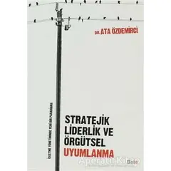 Stratejik Liderlik ve Örgütsel Uyumlanma - Ata Özdemirci - Beta Yayınevi