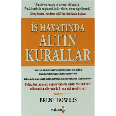 İş Hayatında Altın Kurallar - Brent Bowers - Yakamoz Yayınevi