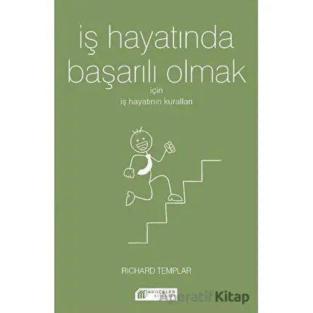 İş Hayatında Başarılı Olmak İçin İş Hayatının Kuralları - Richard Templar - Akıl Çelen Kitaplar