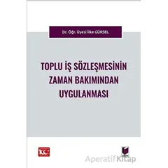 Toplu İş Sözleşmesinin Zaman Bakımından Uygulanması - İlke Gürsel - Adalet Yayınevi