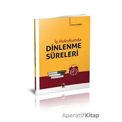 İş Hukukunda Dinlenme Süreleri - Orhun Yılmaz - Adalet Yayınevi