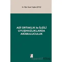 Adi Ortaklık ile İlgili Uyuşmazlıklarda Arabuluculuk - Tuğba Çiftçi - Adalet Yayınevi