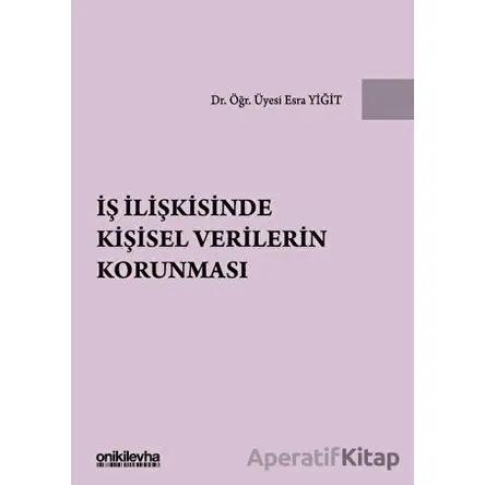 İş İlişkisinde Kişisel Verilerin Korunması - Esra Yiğit - On İki Levha Yayınları