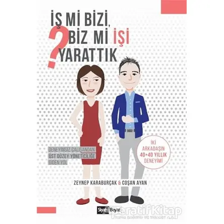 İş mi Bizi Biz mi İşi Yarattık - Zeynep Karaburçak - Siyah Beyaz Yayınları